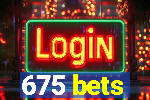 675 bets